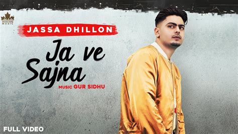 Ja Ve Sajjna Full Audio Jassa Dhillon Gur Sidhu Punjabi Songs