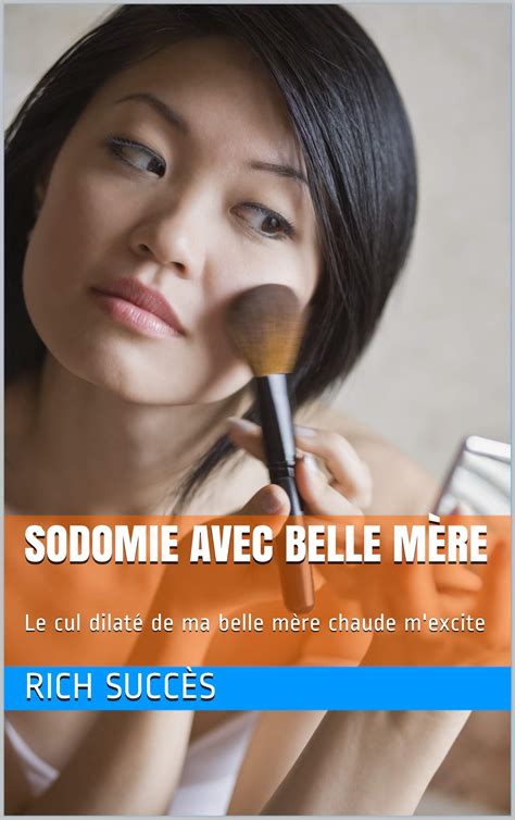 Sodomie Avec Belle Mère Le Cul Dilaté De Ma Belle Mère Chaude Mexcite By Rich Succès Goodreads