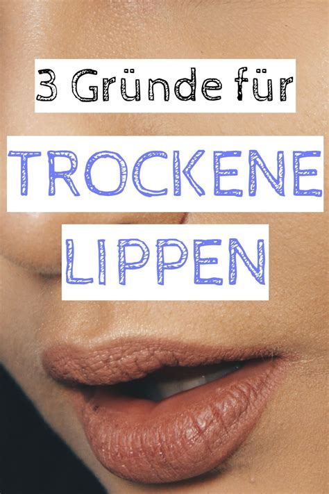 Die 3 Gründe Für Trockene Lippen Trockene Lippen Schönheitshacks