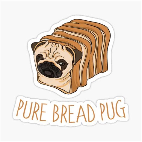 Pure Bread Pug Funny Pug Puns Sticker For Sale By Rawresh6 Redbubble