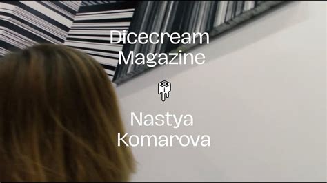 Being An Artist Dicecream Magazine X Nastya Komarova Youtube