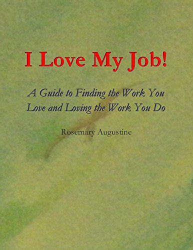 I Love My Job A Guide To Finding The Work You Love And Loving The
