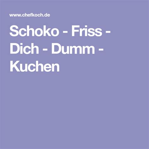 Dieser kuchen heißt nicht umsonst friss dich dumm kuchen, denn er ist so lecker und schneller weg als gemacht. Schoko - Friss - Dich - Dumm - Kuchen | Rezept | Kuchen ...