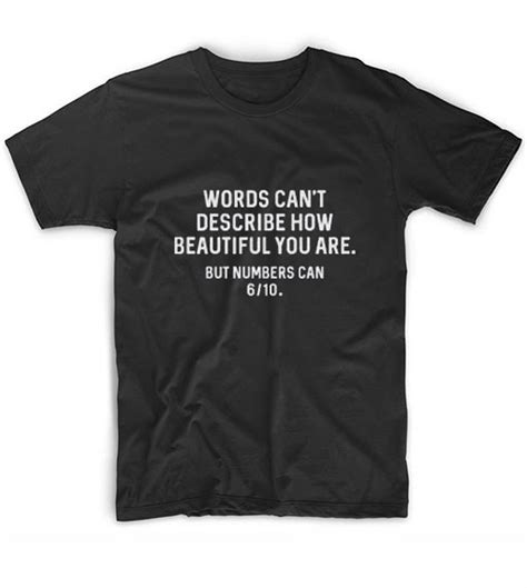 Words Cant Describe How Beautiful You Are T Shirt Clothfusion Tees