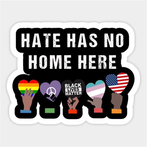 Hate Has No Home Here Hate Has No Home Here Sticker Teepublic