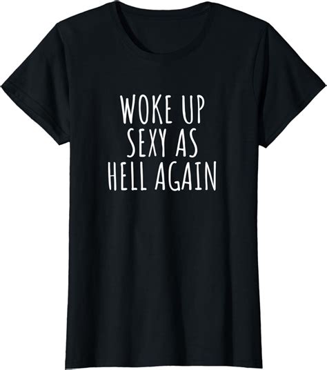 femme cadeau humoristique woke up sexy as hell again t shirt amazon fr vêtements