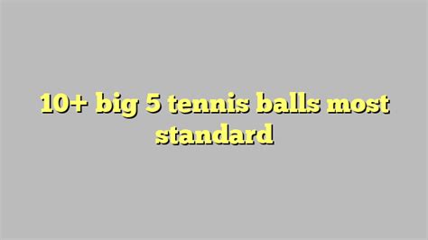 10 Big 5 Tennis Balls Most Standard Công Lý And Pháp Luật