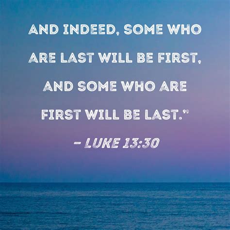 Luke 1330 And Indeed Some Who Are Last Will Be First And Some Who