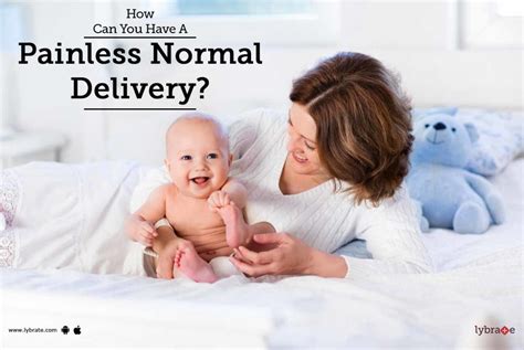 How Can You Have A Painless Normal Delivery By Dr Bsowdamini Lybrate