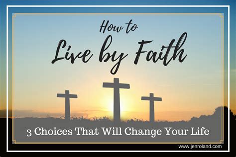 How To Live By Faith 3 Choices That Will Change Your Life