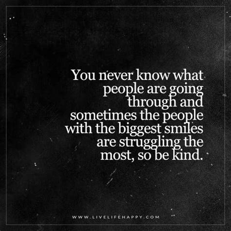 You Never Know What People Are Going Through Quotes Pinterest