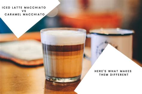 Iced Latte Macchiato Vs Caramel Macchiato Heres What Makes Them Different