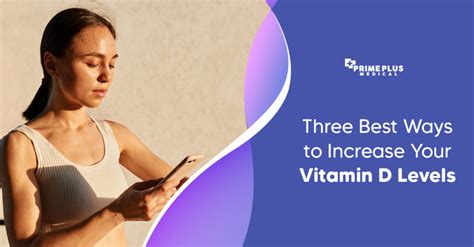Three Best Ways To Increase Your Vitamin D Levels Prime Plus Medical