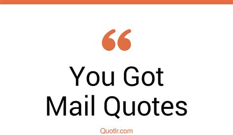 19 Fantastic You Got Mail Quotes That Will Unlock Your True Potential