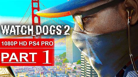 Watch Dogs 2 Gameplay Walkthrough Part 1 1080p Hd Ps4 Pro No