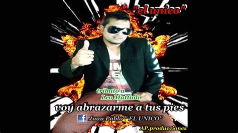Letras de canciones leo mattioli con videos del top canciones de m�sica pop rock para escuchar sus lyrics. Leo Mattioli-voy abrazarme a tus pies-con la voz de "EL ...