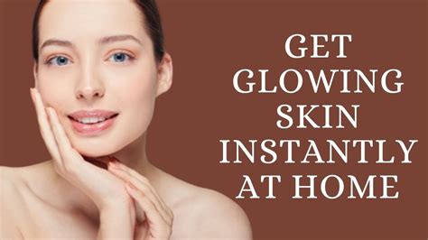 how to get naturally glowing skin at home instantly how to get glowing skin fast get glowing