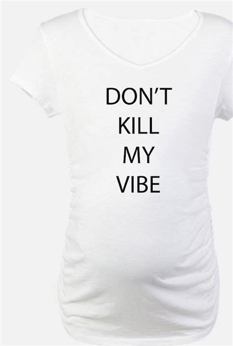 Dont Kill My Vibe T Shirts Shirts And Tees Custom Dont Kill My Vibe Clothing