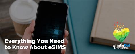 Esims Everything You Need To Know Whistleout
