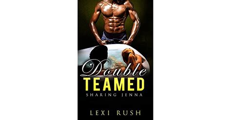 Double Teamed Sharing Jenna By Lexi Rush