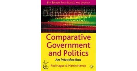 Comparative Government And Politics An Introduction By Rod Hague