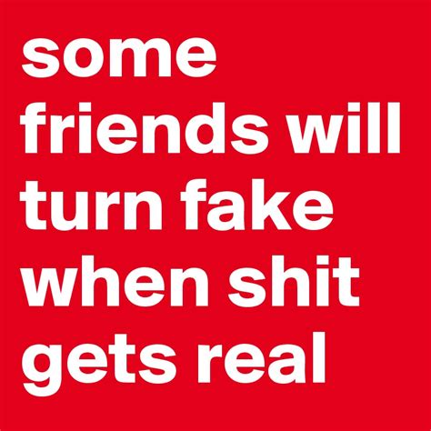 Some Friends Will Turn Fake When Shit Gets Real Post By Carterdakid