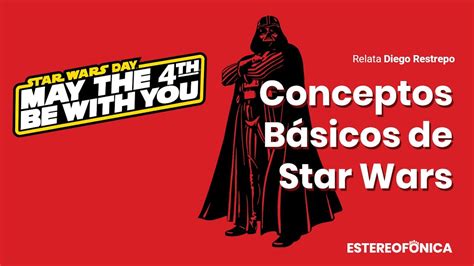 Conceptos Básicos De Star Wars May The 4th Be With You Youtube