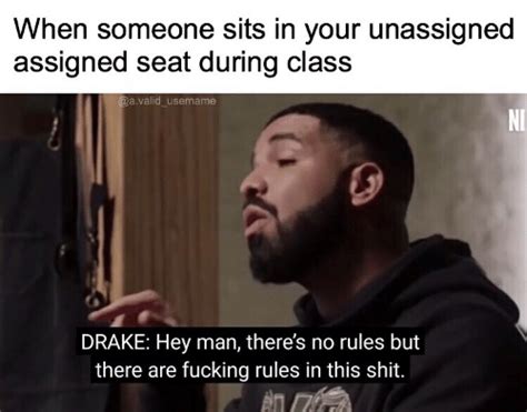 When Someone Sits In Your Unassigned Assigned Seat During Class Avalid Username Ni Drake Hey Man