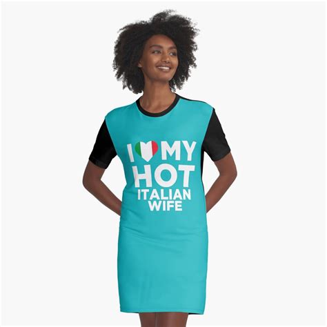 i love my hot italian wife graphic t shirt dress for sale by alwaysawesome redbubble