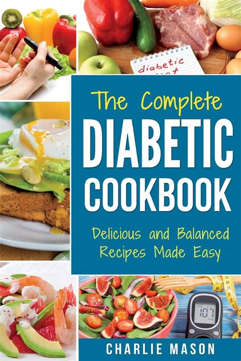The Complete Diabetic Cookbook Delicious And Balanced Recipes Made