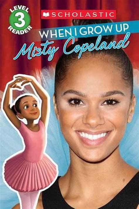When I Grow Up Misty Copeland Scholastic Reader Level 3 By Lexi Ryals Engli 9781338032222