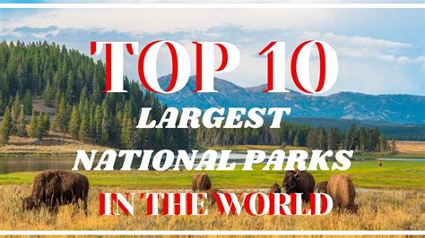 Top 10 Largest National Parks In The World Youtube