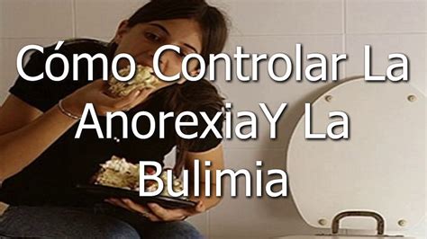 Cómo Controlar La Anorexia Y La Bulimia Youtube