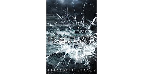 Fractured Broken 1 By Elizabeth Stacey