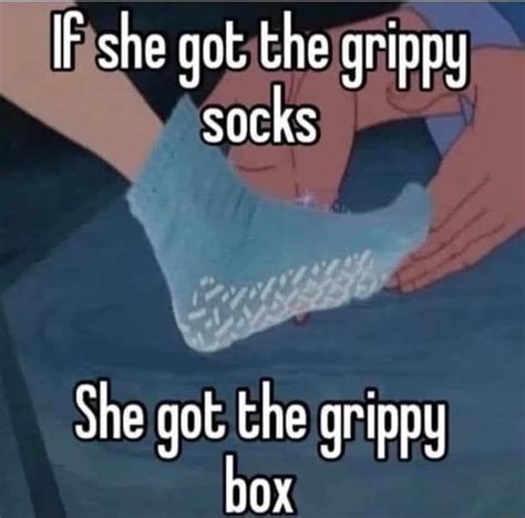 If She Got The Grippy Socks She Got The Grippy Box Ifunny