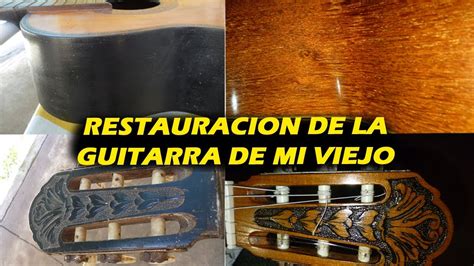 Restauracion De La Guitarra De Mi Viejo 51 Años Tiene Youtube