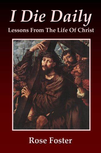 I Die Daily Lessons From The Life Of Christ Ebook Rose Foster