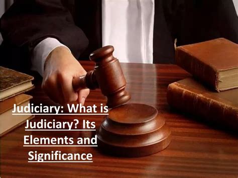 Ppt Judiciary What Is Judiciary Its Elements And Significance Powerpoint Presentation Id