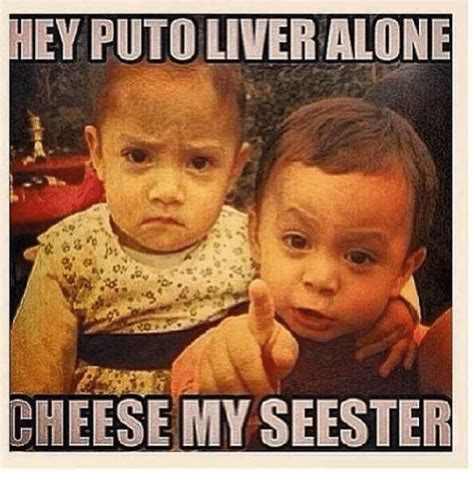 Mea Puto Liver Alone Cheese My Seester Mexican Word Of The Day Meme
