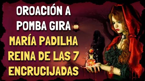 OraciÓn A Pomba Gira María Padilha Reina De Las 7 Encrucijadas Youtube