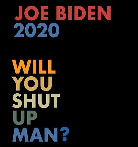 Will You Shut Up Man Pro Joe Biden For President 2020 Digital Art By