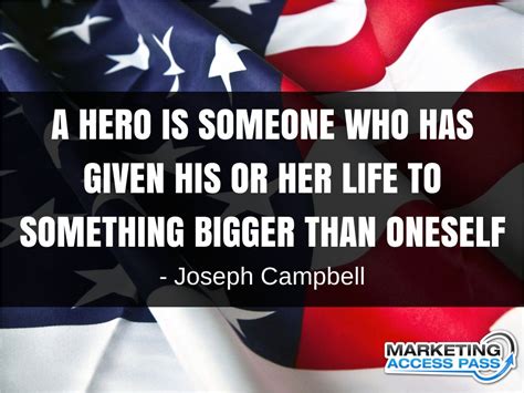 A Hero Is Someone Who Has Given His Or Her Life To Something Bigger