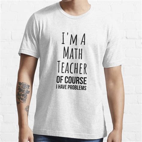 I Am A Math Teacher I Have Problems Funny Mathematics Tee Shirt T