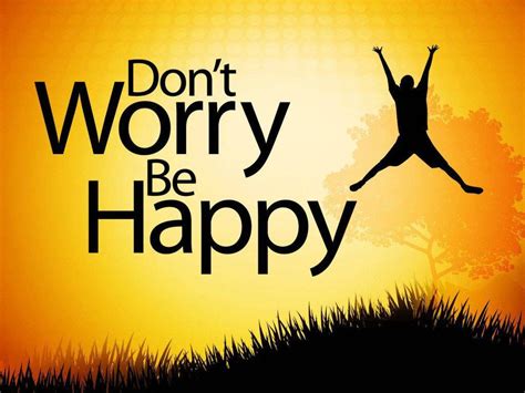Don T Worry Be Happy Wallpapers Top Free Don T Worry Be Happy