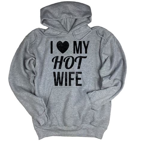 I Love My Hot Wife Hoodie I Cant Even Shirts