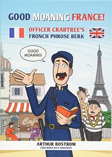 Good Moaning France Officer Crabtrees Fronch Phrose Berk By Arthur