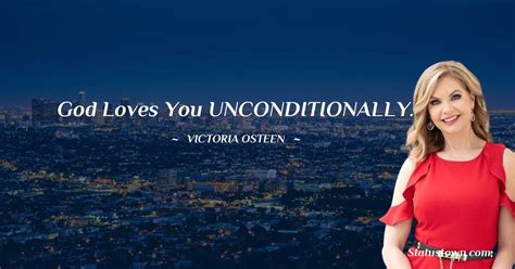 God Loves You Unconditionally Victoria Osteen Quotes