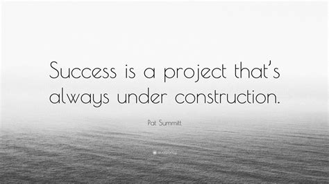 Pat Summitt Quote Success Is A Project Thats Always Under