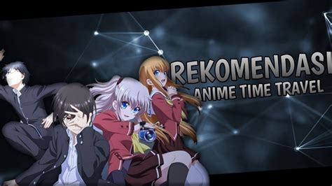 12 Anime Time Travel Atau Perjalanan Waktu Yang Bagus Untuk Kalian