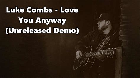 Luke Combs Love You Anyway Unreleased Demo Lyrics Youtube